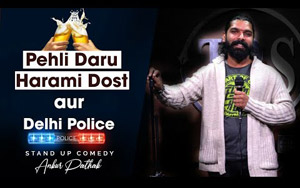 Pehli Daru, Harami Dost Aur Delhi Police - Stand Up by Ankur Pathak