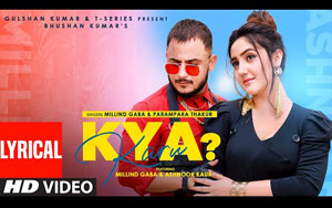 Kya Karu (Lyrical Song) By Millind Gaba, Parmpara Thakur ft. Ashnoor K