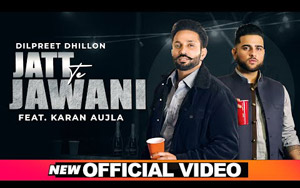 Punjabi Song Jatt Te Jawani By Dilpreet Dhillon ft. Karan Aujla