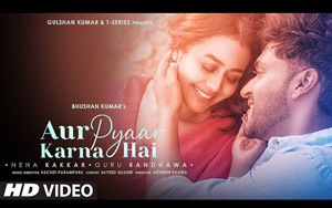 Aur Pyaar Karna Hai - Music Video By Neha Kakkar, Guru Randhawa