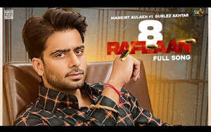 Punjabi Song 8 Raflaan By Mankirt Aulakh, Gurlez Akhtar