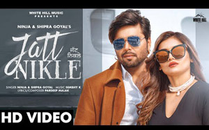 Punjabi Song Jatt Nikle By Ninja, Shipra Goyal