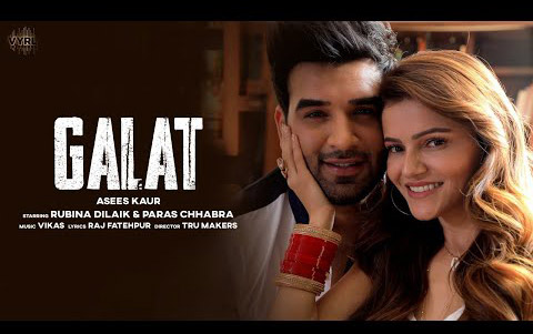 Punjabi Song Galat By Asees Kaur ft. Rubina Dilaik, Paras Chhabra