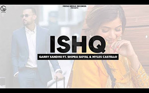 Punjabi Song Ishq By Garry Sandhu ft. Shipra Goyal, Myles Castello