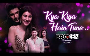 Kya Kiya Hain Tune Song - Broken But Beautiful 3