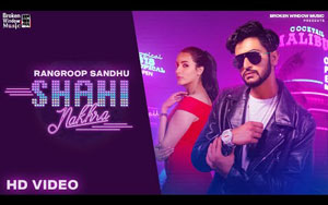 Punjabi Song Shahi Nakhra By Rangroop Sandhu ft. Gurleen Singh