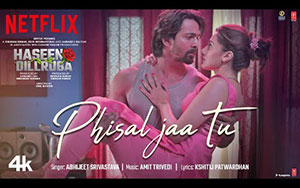 Phisal Jaa Tu Song From Movie Haseen Dillruba