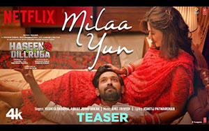 Milaa Yun Song Teaser from Movie Haseen Dillruba