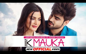 Punjabi Song Ik Mauka By Anumeha, Inder Chahal ft. Sanjana Singh