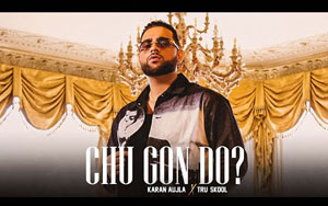 Punjabi Song Chu Gon Do ? By KAran Aujla