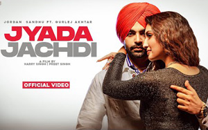 Punjabi Song Jyada Jachdi By Jordan Sandhu, Gurlej Akhtar ft. Isha Sharma