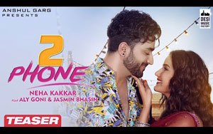 2 Phone Song Teaser - Neha Kakkar ft. Aly Goni, Jasmin Bhasin