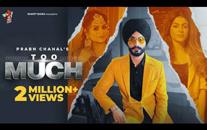 Punjabi Song Too Much By Prabh Chahal, Gurlez Akhtar ft. Mahi Sharma