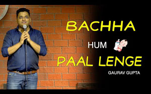 Bachha Hum Paal lenge - Stand up comedy by Gaurav Gupta