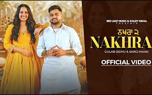 Punjabi Song Nakhra 2 By Gulab Sidhu, Sargi Maan