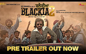 Pre Trailer of Punjabi Movie Blackia 2