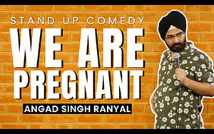 We Are Pregnant - Stand-up Comedy By Angad Singh Ranyal