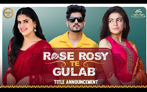 Punjabi Movie Rose Rosy Te Gulab - Title Announcement