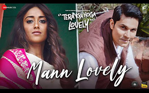 Mann Lovely Song - Tera Kya Hoga Lovely