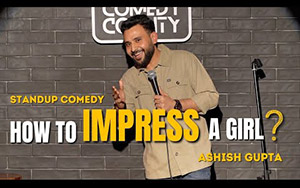 How To Impress A Girl - Standup comedy by Ashish Gupta