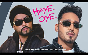 Punjabi Song Haye Oye By Karan Randhawa Ft. Bohemia