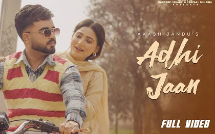 Punjabi Song Adhi Jaan By Akash Jandu Ft. Kanchan Rai