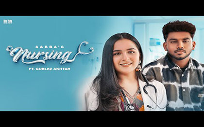 Punjabi Song Nursing By Sabba, Gurlez Akhtar Ft. Sruishty Mann