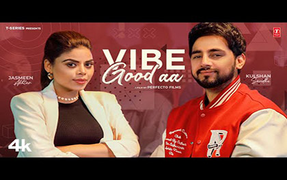 Punjabi Song Vibe Good Aa By Kulshan Sandhu, Jasmeen Akhtar