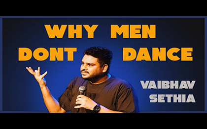 Why Men Dont Dance - Standup Comedy By VAIBHAV SETHIA