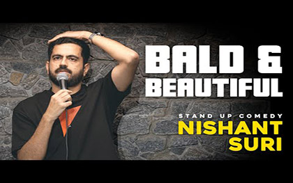 Bald and Beautiful - Standup Comedy By Nishant Suri