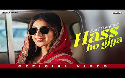 Punjabi Song Hass Ho Giya By Pari Pandher Ft, Vanshikaa Sharma, Aastha Singh