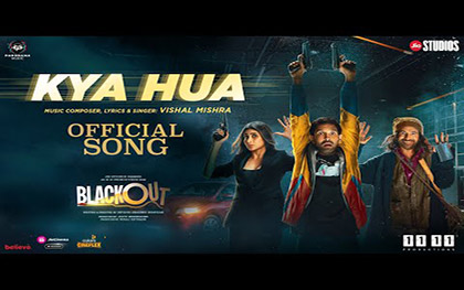 Kya Hua Song - Blackout