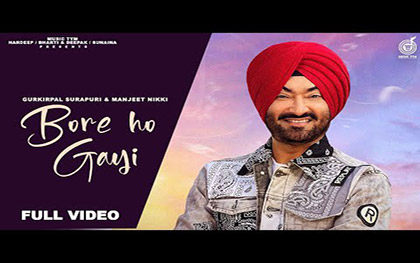 Punjabi Song Bore Ho Gayi By Gurkirpal Surapuri, Manjeet Nikki