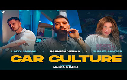 Punjabi Song Car Culture By Parmish Verma,  Laddi Chahal, Gurlez Akhtar ft. Mahira Sharma