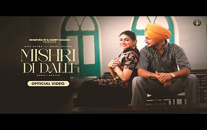 Punjabi Song Mishri Di Dalli - Deep Bajwa, Gurlez Akhtar Ft. Maahi Sharma