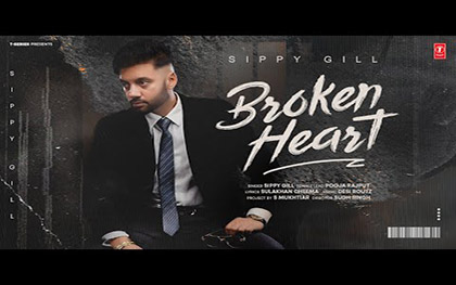 Punjabi Song Broken Heart By Sippy Gill Ft. Pooja Rajput