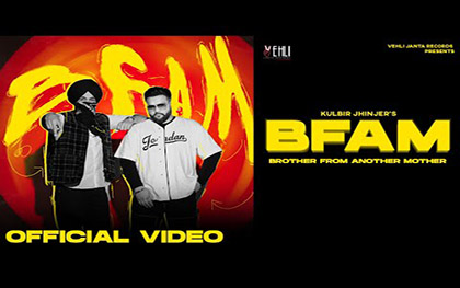 Punjabi Song BFAM (Brother From Another Mother) - Tarsem Jassar, Kulbir Jhinjer