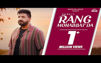 Punjabi Song Rang Mohabbat Da By Balraj Ft. Rumman Ahmed, Anmol Gupta