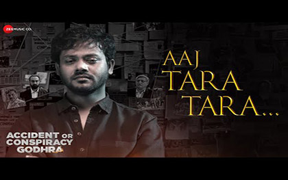 Aaj Tara Tara Song - Accident or Conspiracy Godhra 