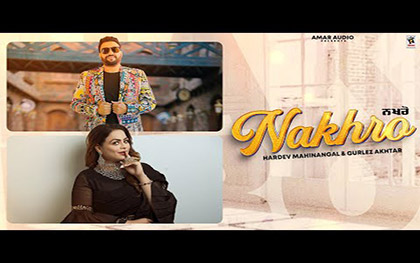 Punjabi Song Nakhro By Hardev Mahinangal, Gurlez Akhtar Ft. Annie Rana, Vicky Rana