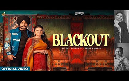 Punjabi Song Blackout By Satkar Sandhu, Deepak Dhillon Ft. Mahi Sharma