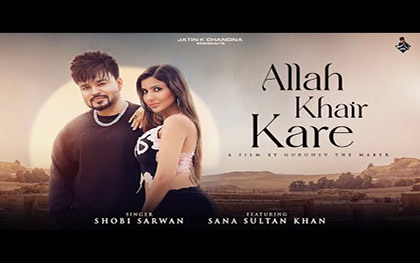 Punjabi Song Allah Khair Kare By Shobi Sarwan Ft. Sana Sultan Khan