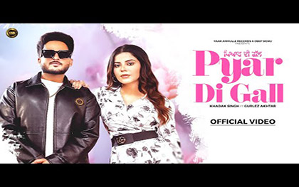 Punjabi Song Pyar Di Gall By Khadak Singh, Gurlez Akhtar Ft. Geet Goraaya