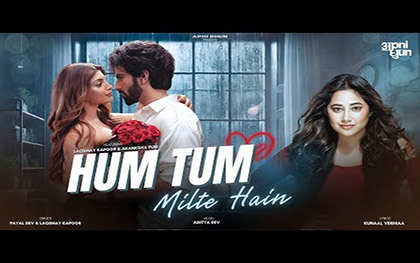 Hum Tum Milte Hai Music Video By Payal Dev, Laqshay Kapoor Ft. Akanksha Puri