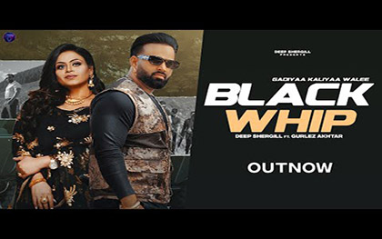 Punjabi Song Black Whip By Deep Shergill, Gurlez Akhtar