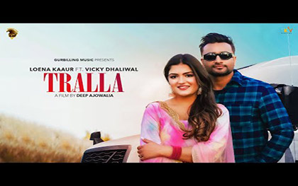 Punjabi Song Tralla By Loena Kaaur, Vicky Dhaliwal