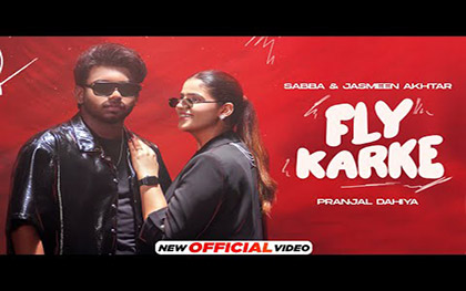 Punjabi Song Fly Karke By Sabba, Jasmeen Akhtar Ft. Pranjal Dahiya