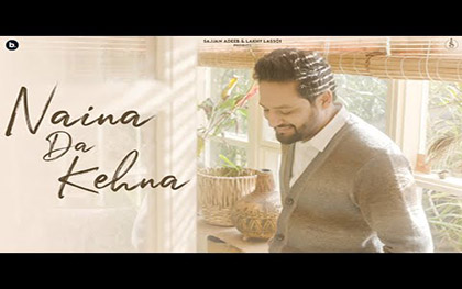 Punjabi Song Naina Da Kehna By Sajjan Adeeb