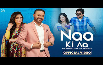 Punjabi Song Naa Ki Aa By Surjit Bhullar, Gurlez Akhtar Ft. Upma Sharma