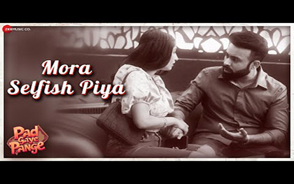 Mora Selfish Piya Song - Pad Gaye Pange